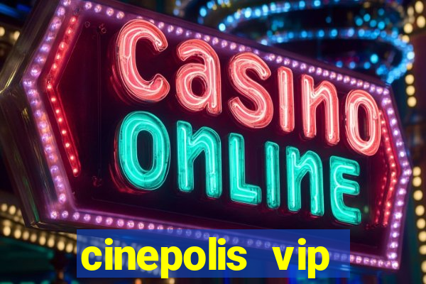 cinepolis vip parque shopping